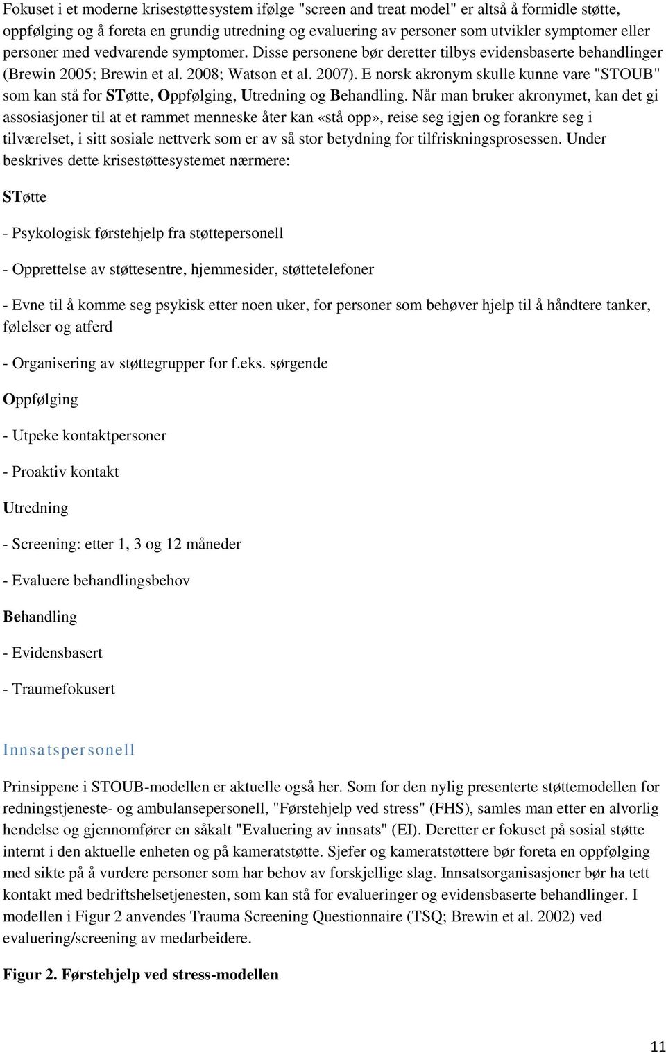 E norsk akronym skulle kunne vare "STOUB" som kan stå for STøtte, Oppfølging, Utredning og Behandling.