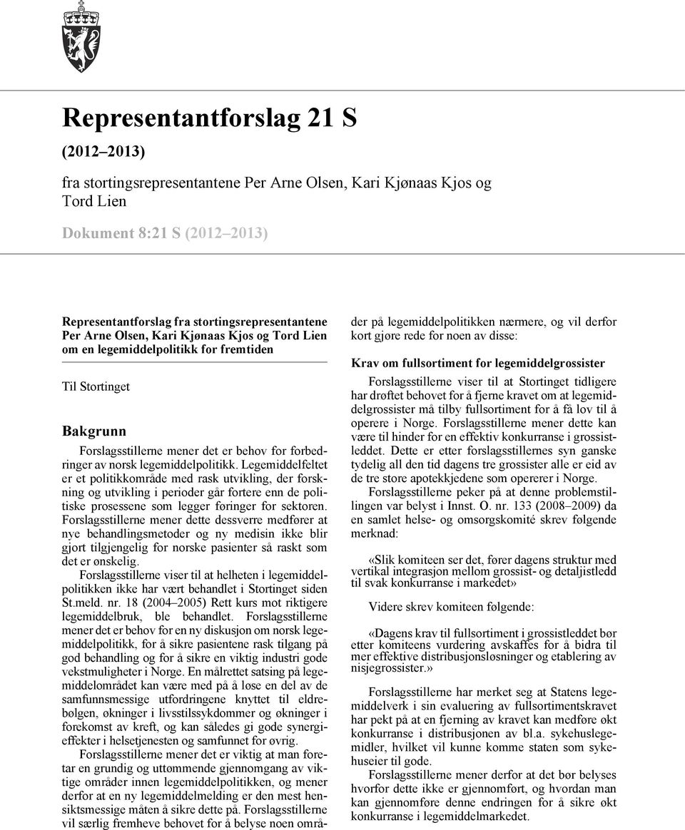 Legemiddelfeltet er et politikkområde med rask utvikling, der forskning og utvikling i perioder går fortere enn de politiske prosessene som legger føringer for sektoren.