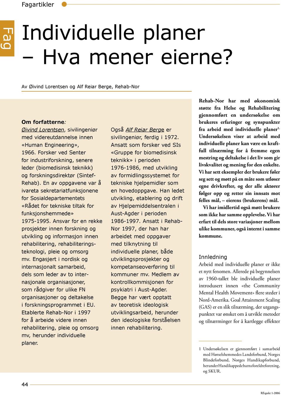 En av oppgavene var å ivareta sekretariatfunksjonene for Sosialdepartementets «Rådet for tekniske tiltak for funksjonshemmede» 1975-1995.