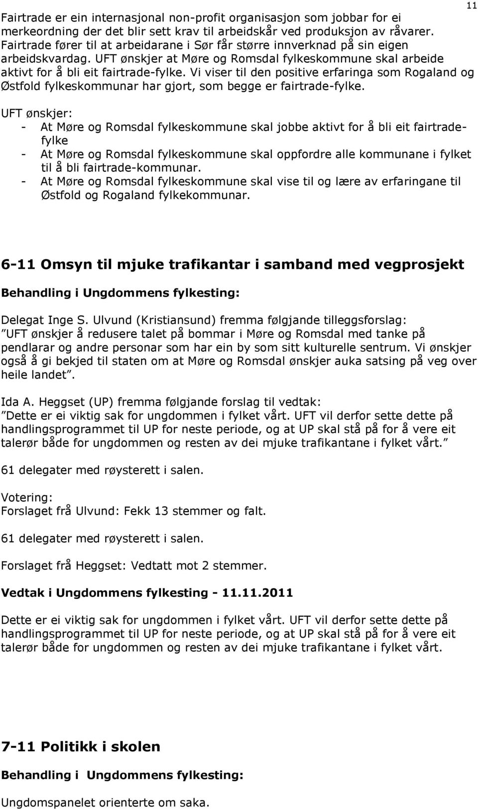 Vi viser til den positive erfaringa som Rogaland og Østfold fylkeskommunar har gjort, som begge er fairtrade-fylke.