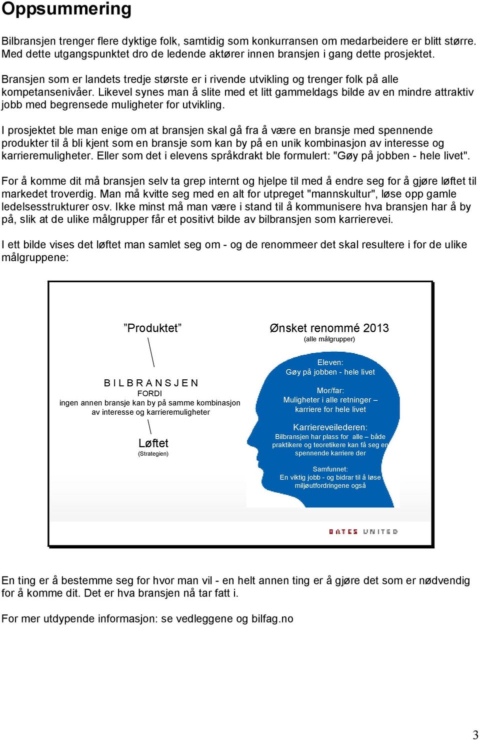 Likevel synes man å slite med et litt gammeldags bilde av en mindre attraktiv jobb med begrensede muligheter for utvikling.