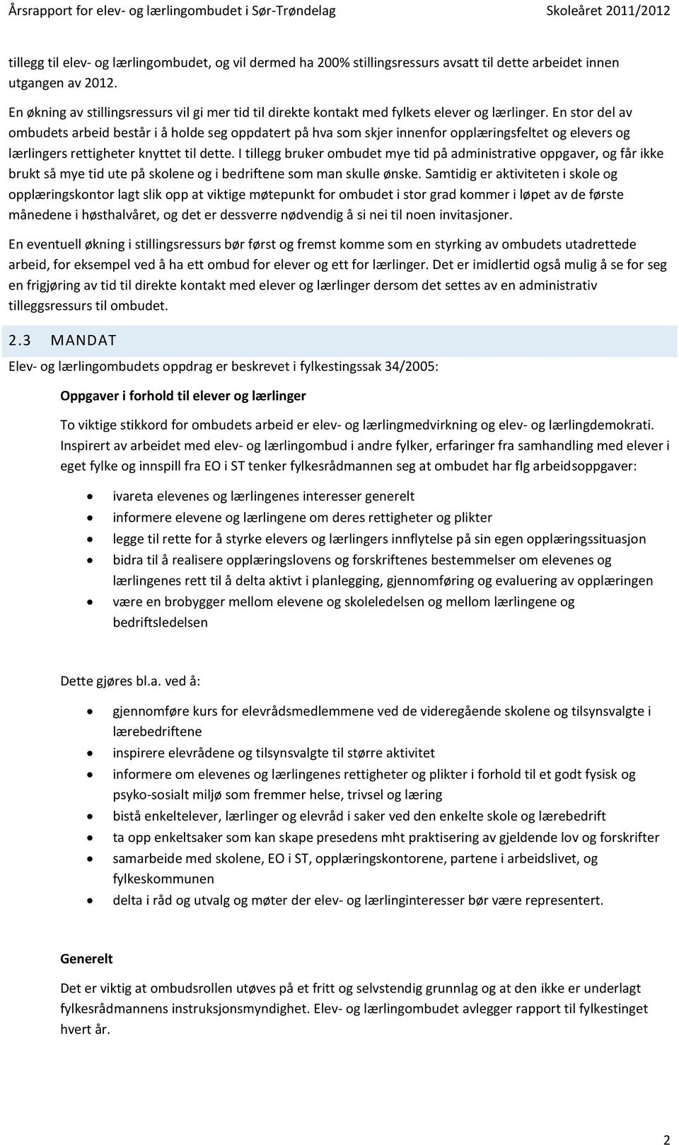 En stor del av ombudets arbeid består i å holde seg oppdatert på hva som skjer innenfor opplæringsfeltet og elevers og lærlingers rettigheter knyttet til dette.