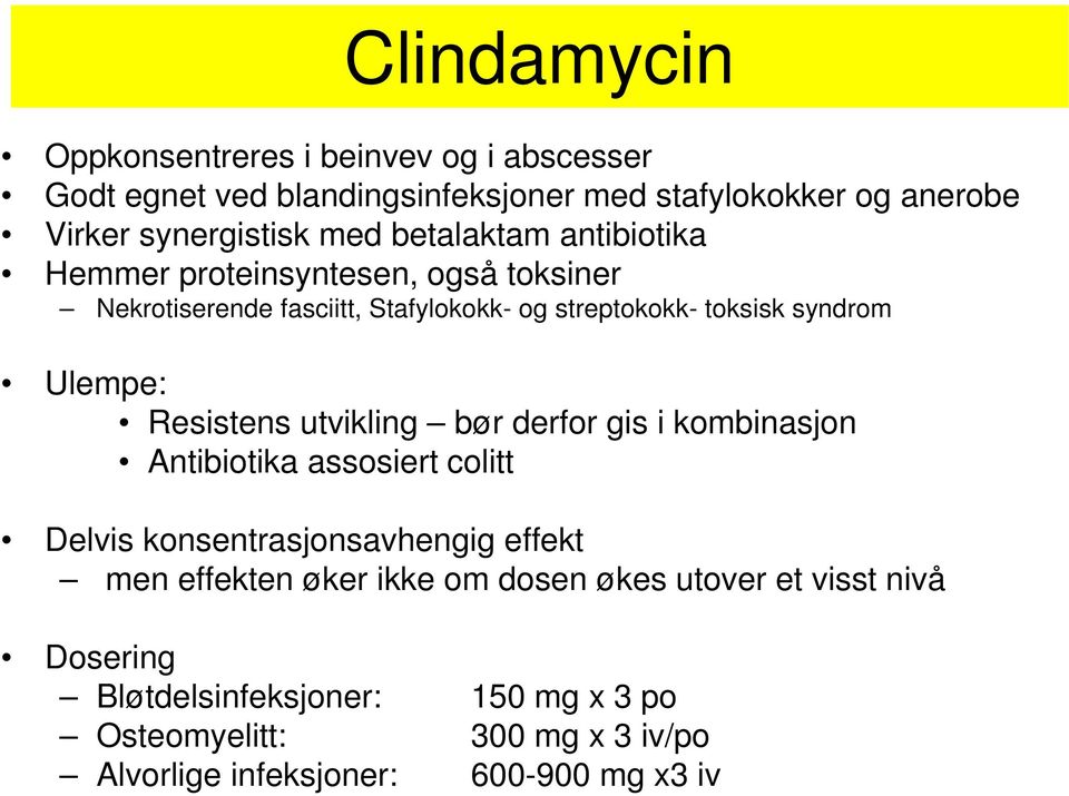 Resistens utvikling bør derfor gis i kombinasjon Antibiotika assosiert colitt Delvis konsentrasjonsavhengig effekt men effekten øker ikke om