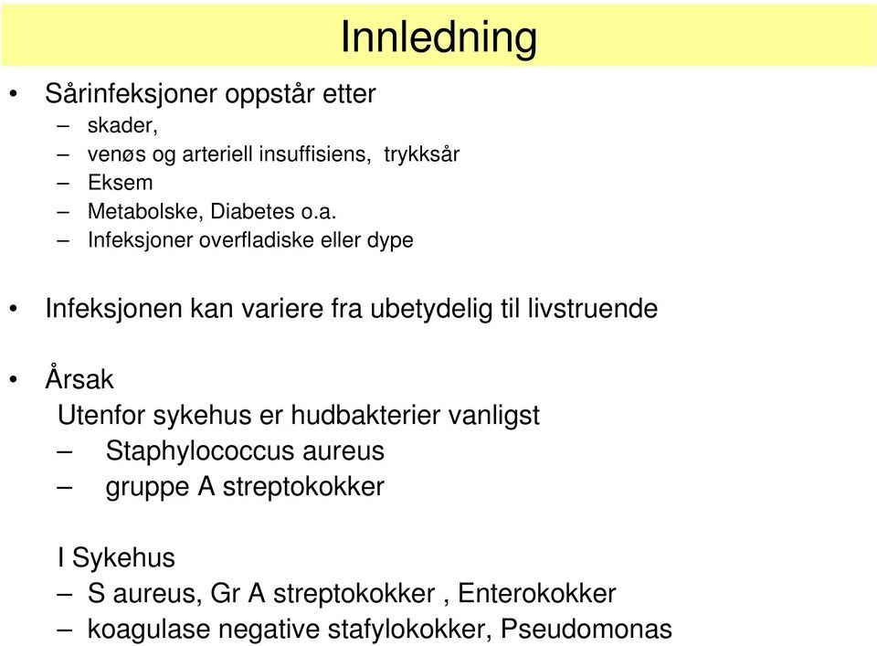 til livstruende Årsak Utenfor sykehus er hudbakterier vanligst Staphylococcus aureus gruppe A