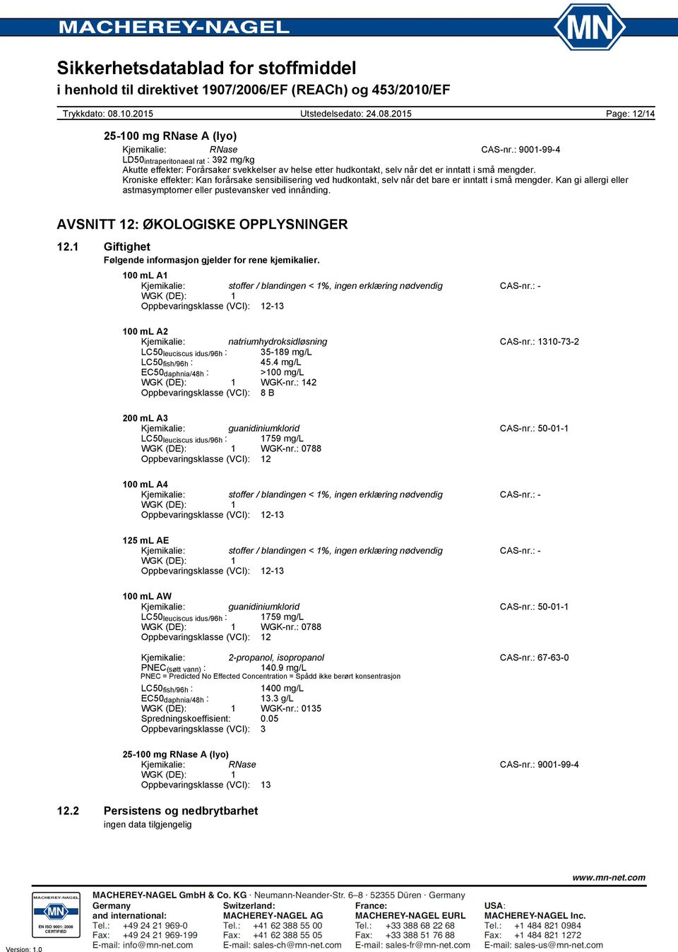 Kroniske effekter: Kan forårsake sensibilisering ved hudkontakt, selv når det bare er inntatt i små mengder. Kan gi allergi eller astmasymptomer eller pustevansker ved innånding.