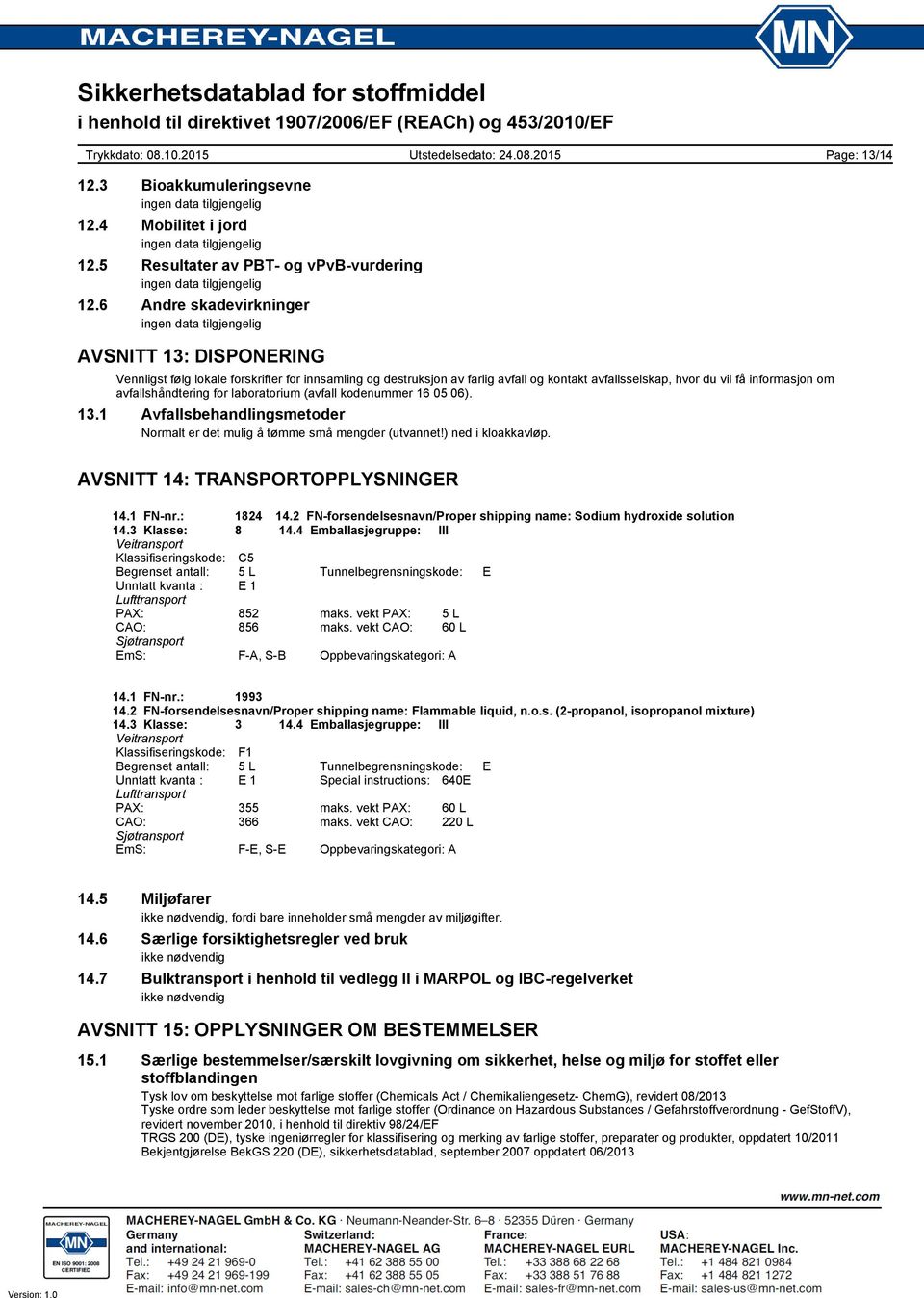 informasjon om avfallshåndtering for laboratorium (avfall kodenummer 16 05 06). 13.1 Avfallsbehandlingsmetoder Normalt er det mulig å tømme små mengder (utvannet!) ned i kloakkavløp.