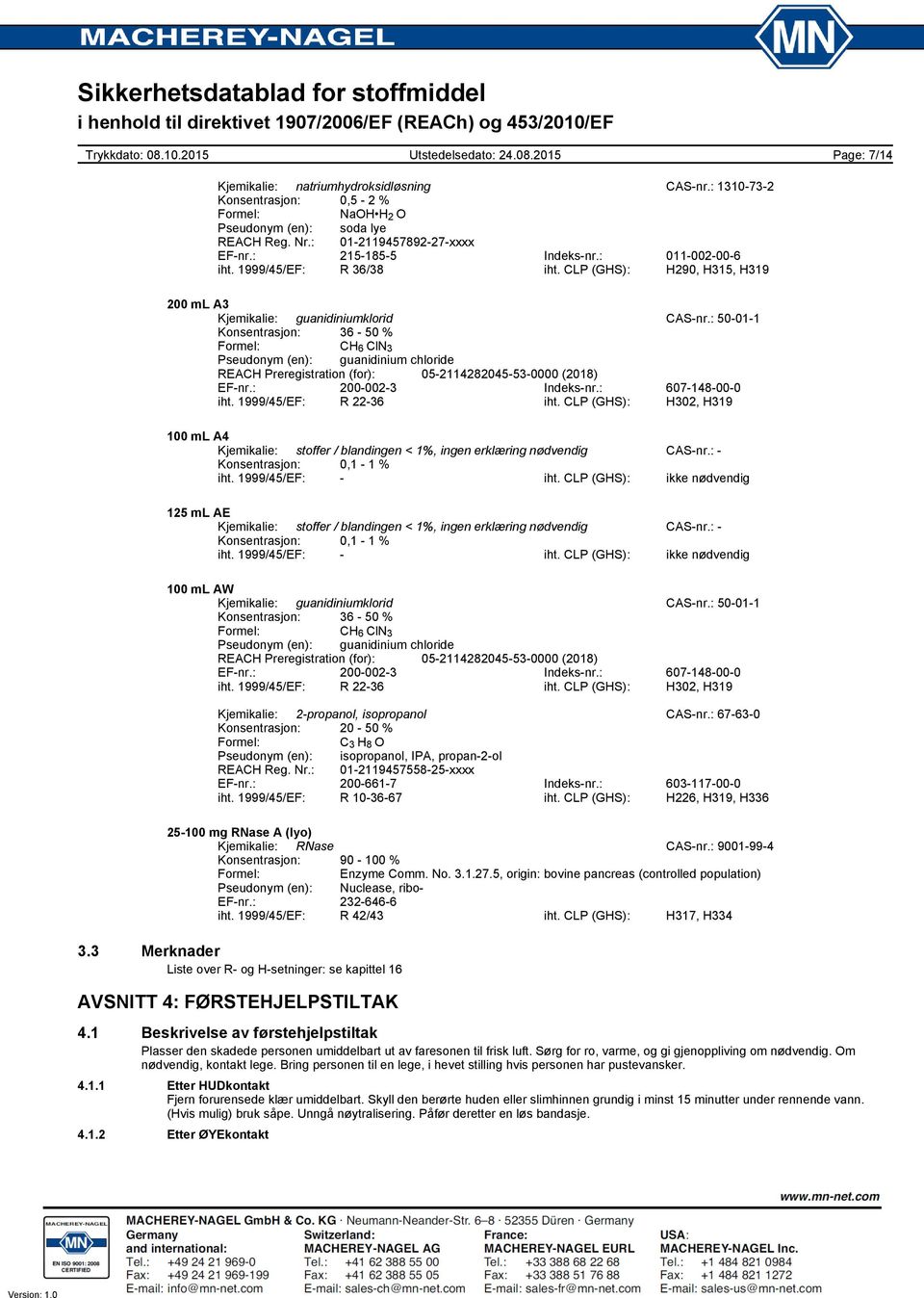 : 50011 Konsentrasjon: 36 50 % Formel: CH 6 ClN 3 Pseudonym (en): guanidinium chloride REACH Preregistration (for): 052114282045530000 (2018) EFnr.: 2000023 Indeksnr.: 607148000 iht.