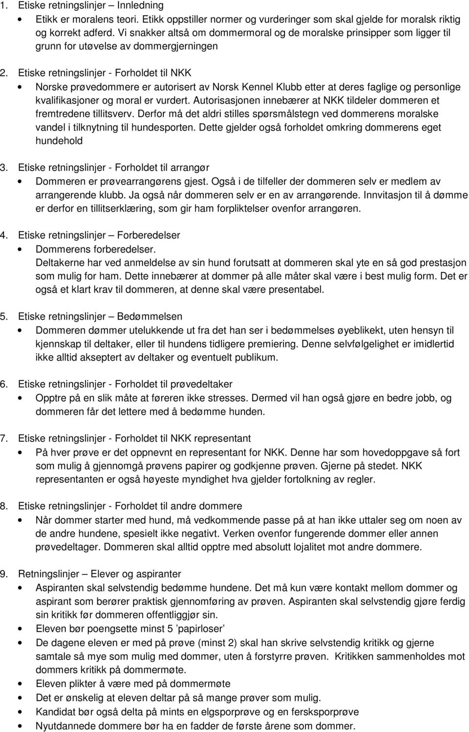 Etiske retningslinjer - Forholdet til NKK Norske prøvedommere er autorisert av Norsk Kennel Klubb etter at deres faglige og personlige kvalifikasjoner og moral er vurdert.
