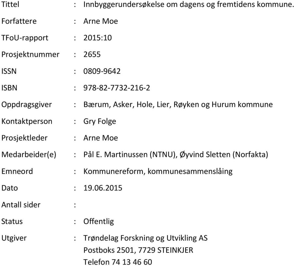 Prosjektleder Medarbeider(e) Emneord : Bærum, Asker, Hole, Lier, Røyken og Hurum kommune : Gry Folge : Arne Moe : Pål E.