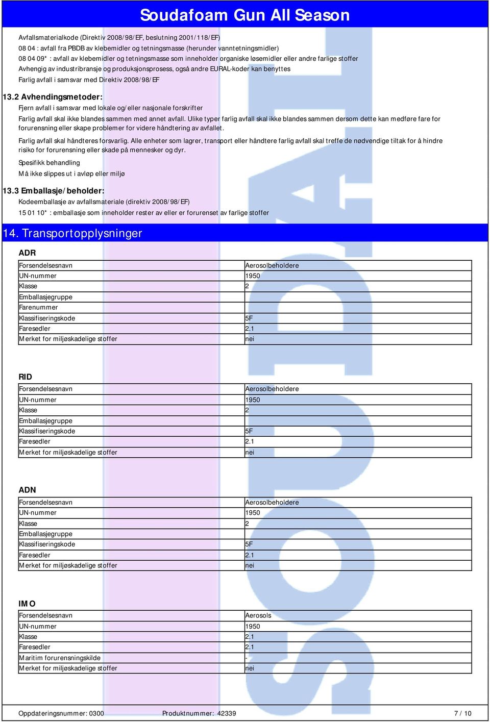 Direktiv 2008/98/EF 13.2 Avhendingsmetoder: Fjern avfall i samsvar med lokale og/eller nasjonale forskrifter Farlig avfall skal ikke blandes sammen med annet avfall.