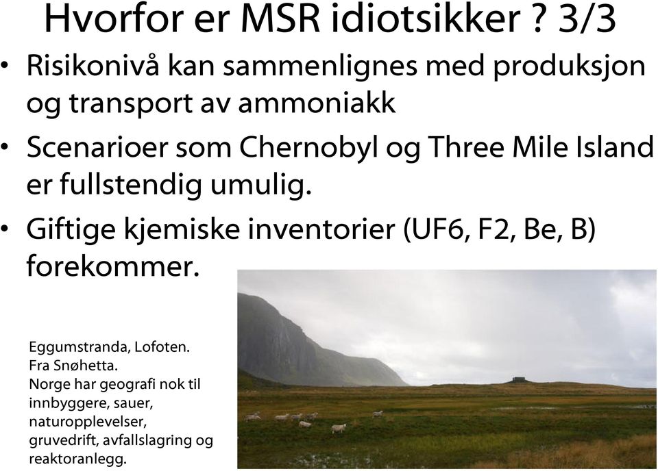 Chernobyl og Three Mile Island er fullstendig umulig.