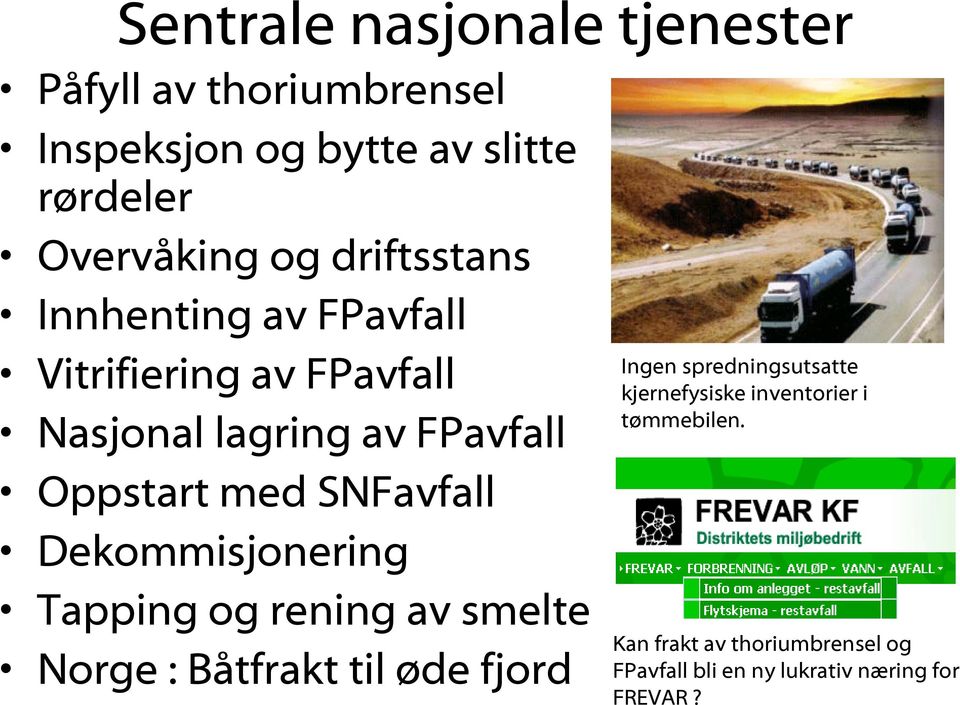 SNFavfall Dekommisjonering Tapping og rening av smelte Norge : Båtfrakt til øde fjord Ingen