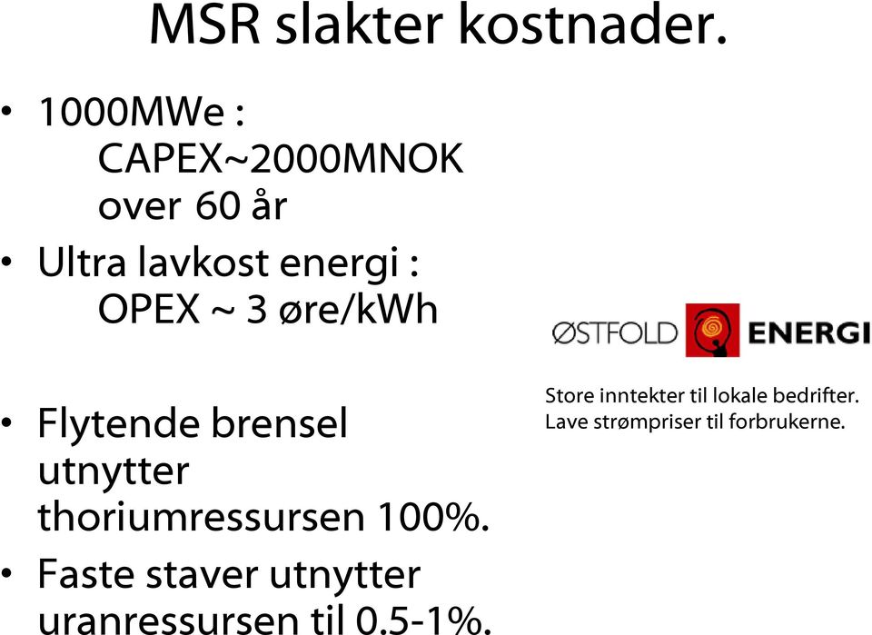 3 øre/kwh Flytende brensel utnytter thoriumressursen 100%.