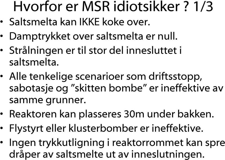 Alle tenkelige scenarioer som driftsstopp, sabotasje og skitten bombe er ineffektive av samme grunner.