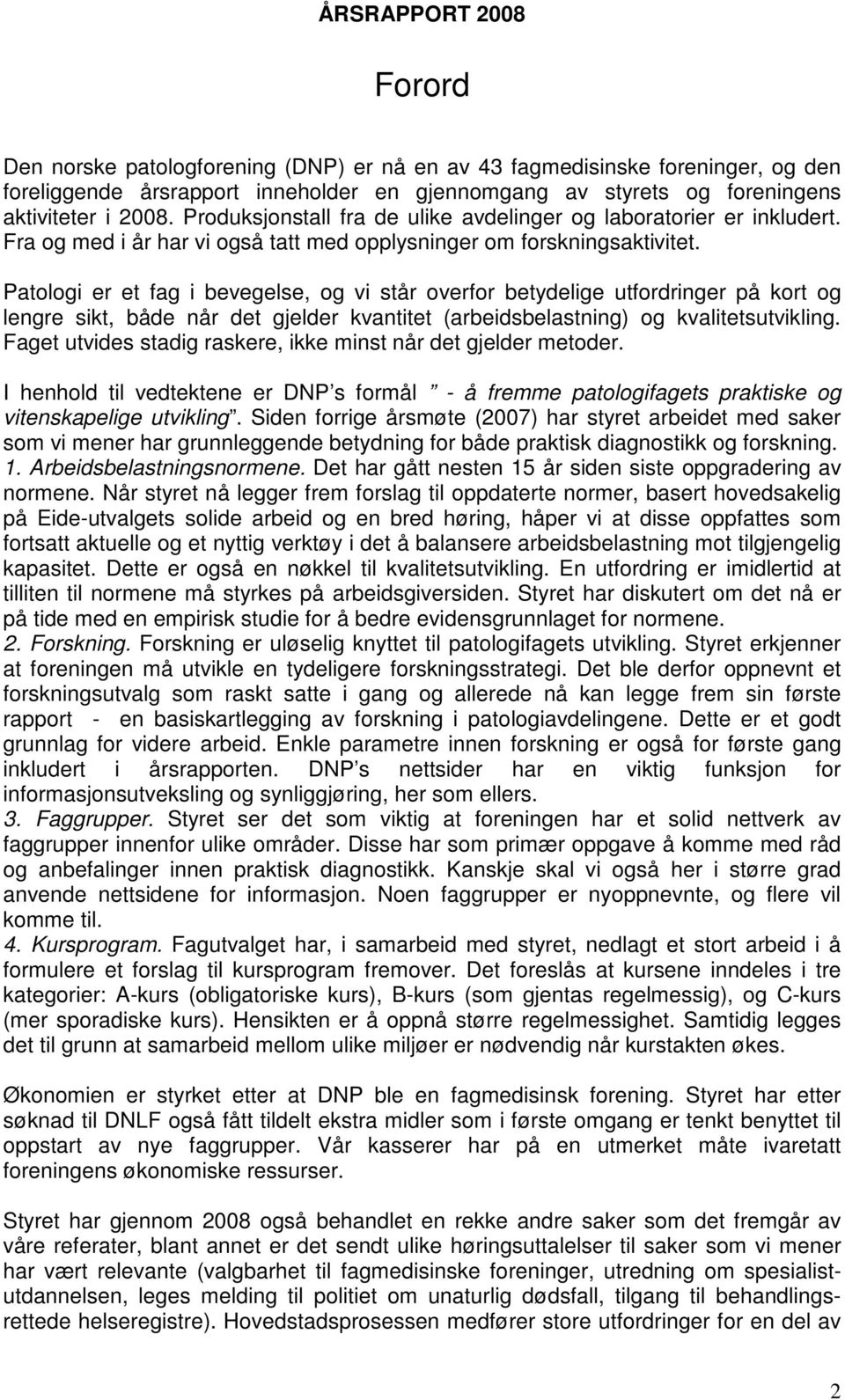 Patologi er et fag i bevegelse, og vi står overfor betydelige utfordringer på kort og lengre sikt, både når det gjelder kvantitet (arbeidsbelastning) og kvalitetsutvikling.