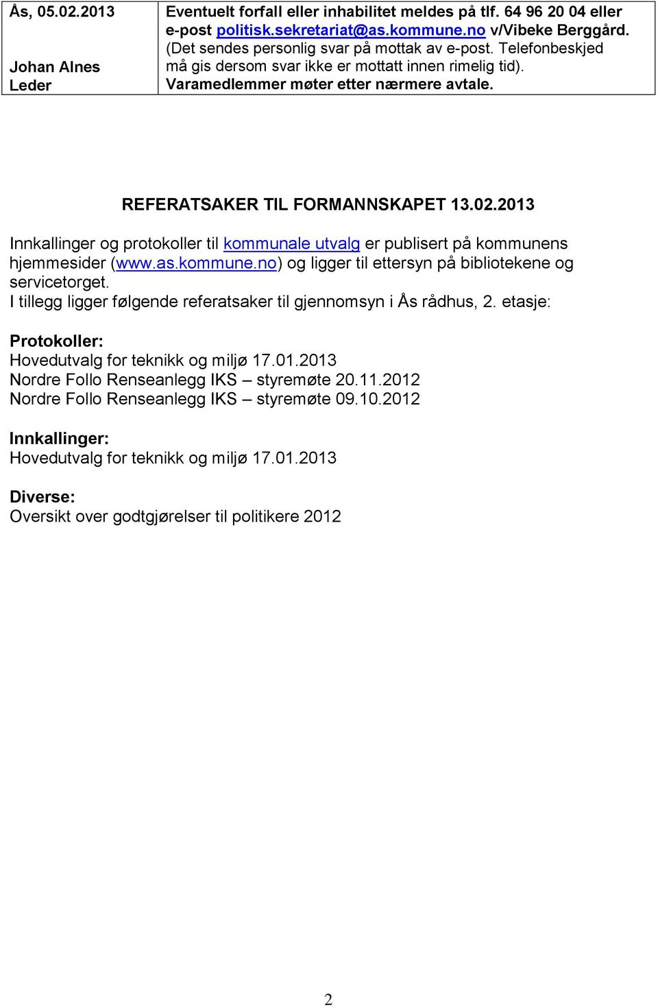 2013 Innkallinger og protokoller til kommunale utvalg er publisert på kommunens hjemmesider (www.as.kommune.no) og ligger til ettersyn på bibliotekene og servicetorget.