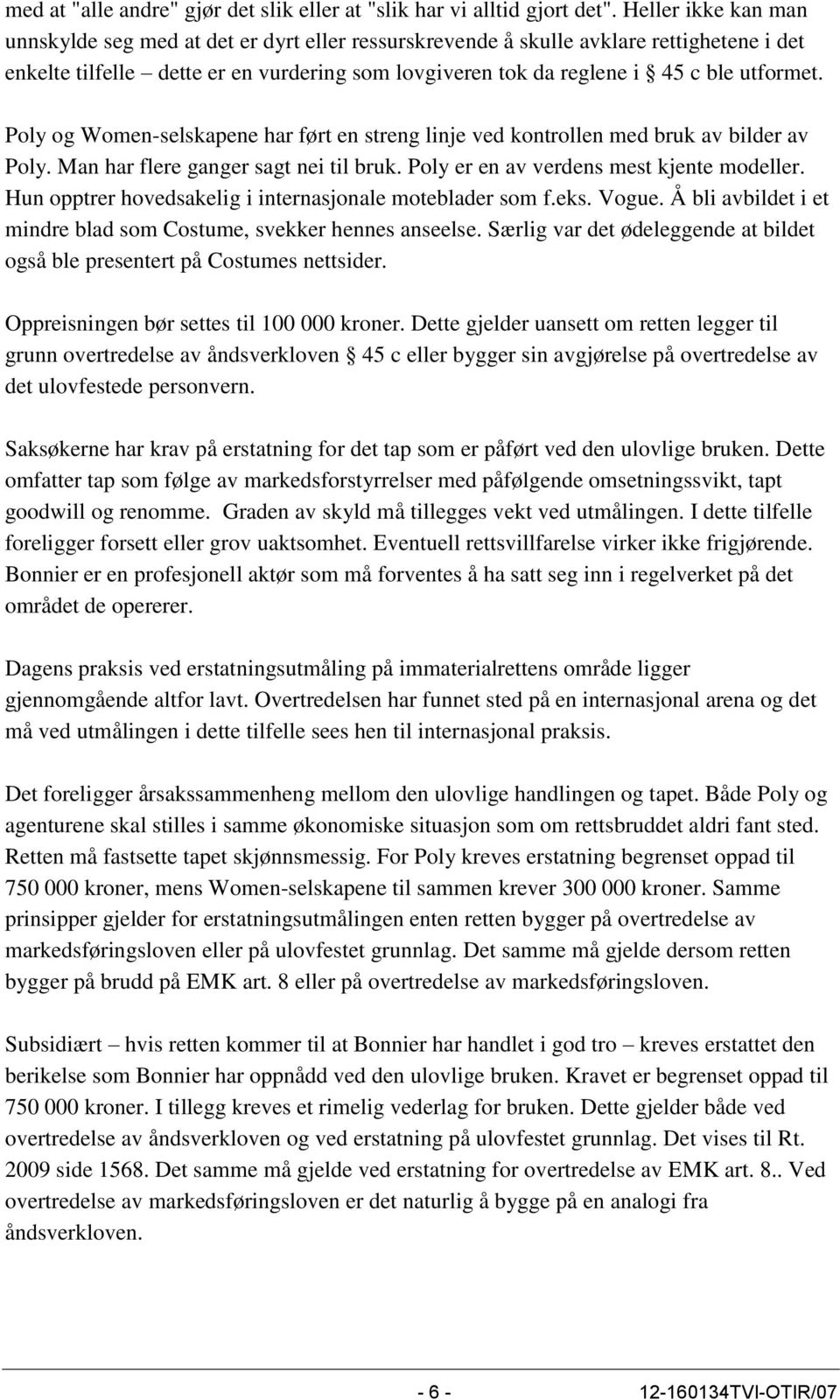 Poly og Women-selskapene har ført en streng linje ved kontrollen med bruk av bilder av Poly. Man har flere ganger sagt nei til bruk. Poly er en av verdens mest kjente modeller.