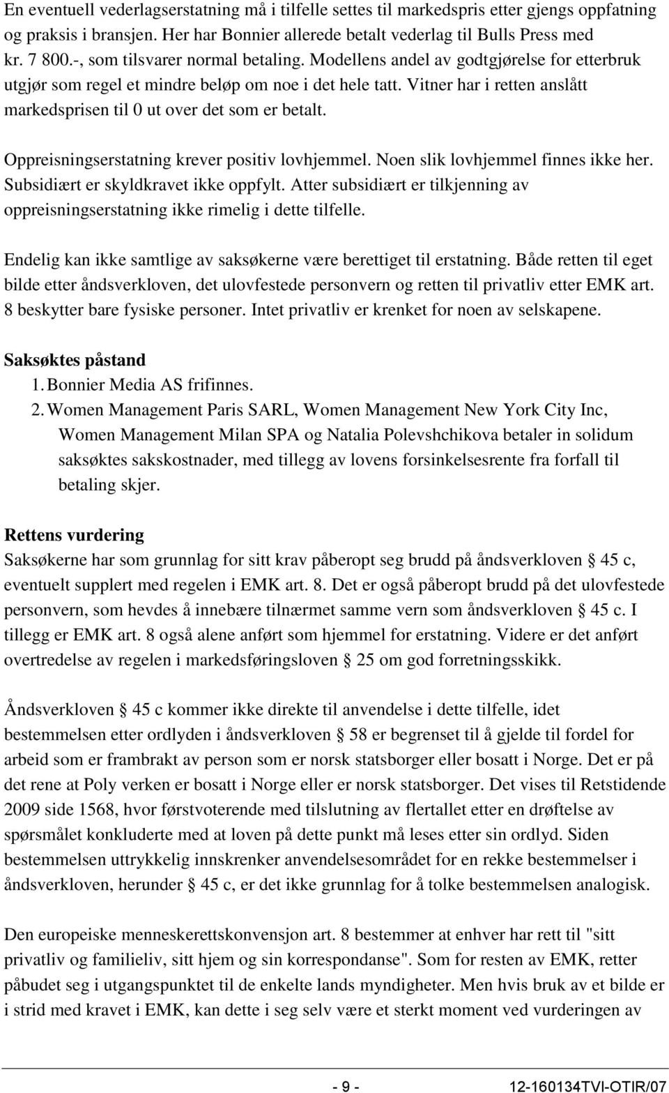 Vitner har i retten anslått markedsprisen til 0 ut over det som er betalt. Oppreisningserstatning krever positiv lovhjemmel. Noen slik lovhjemmel finnes ikke her.