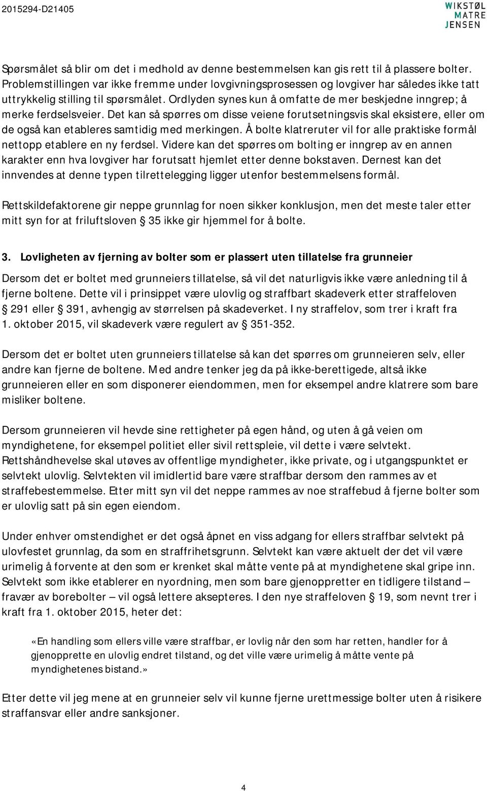 Ordlyden synes kun å omfatte de mer beskjedne inngrep; å merke ferdselsveier. Det kan så spørres om disse veiene forutsetningsvis skal eksistere, eller om de også kan etableres samtidig med merkingen.