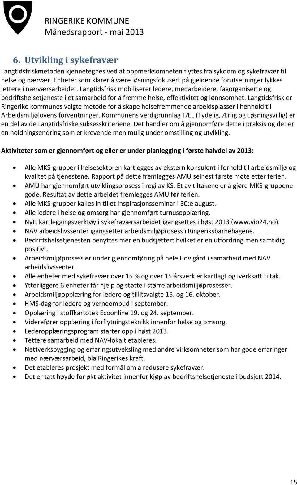 Langtidsfrisk mobiliserer ledere, medarbeidere, fagorganiserte og bedriftshelsetjeneste i et samarbeid for å fremme helse, effektivitet og lønnsomhet.