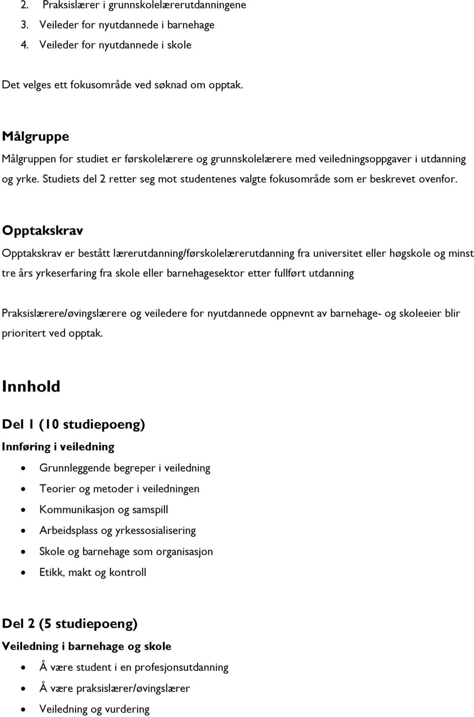 Studiets del 2 retter seg mot studentenes valgte fokusområde som er beskrevet ovenfor.