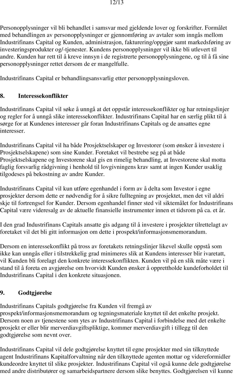 investeringsprodukter og/-tjenester. Kundens personopplysninger vil ikke bli utlevert til andre.