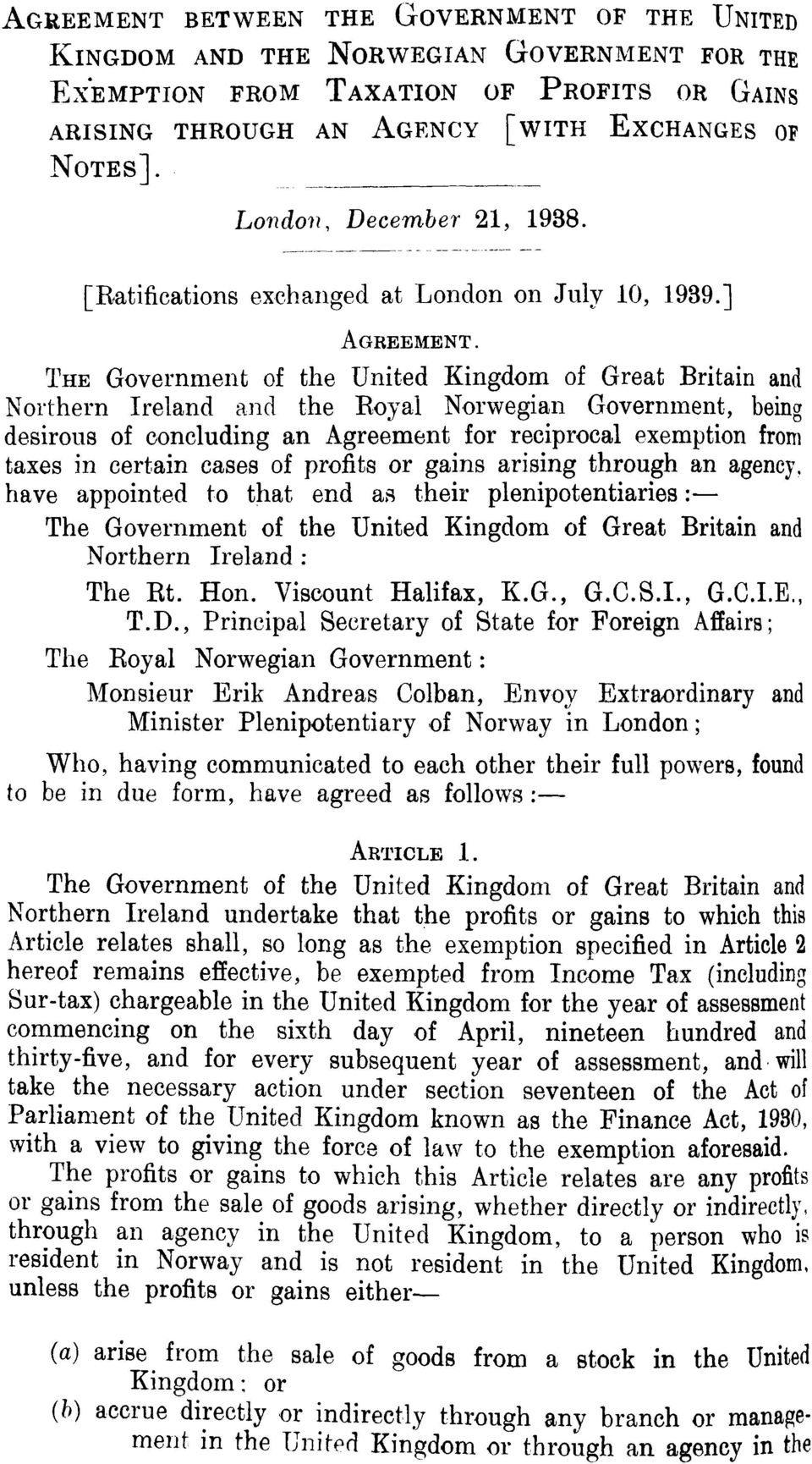 THE Government of the United Kingdom of Great Britain and Northern Ireland and the Royal Norwegian Government, being desirous of concluding an Agreement for reciprocal exemption from taxes in certain