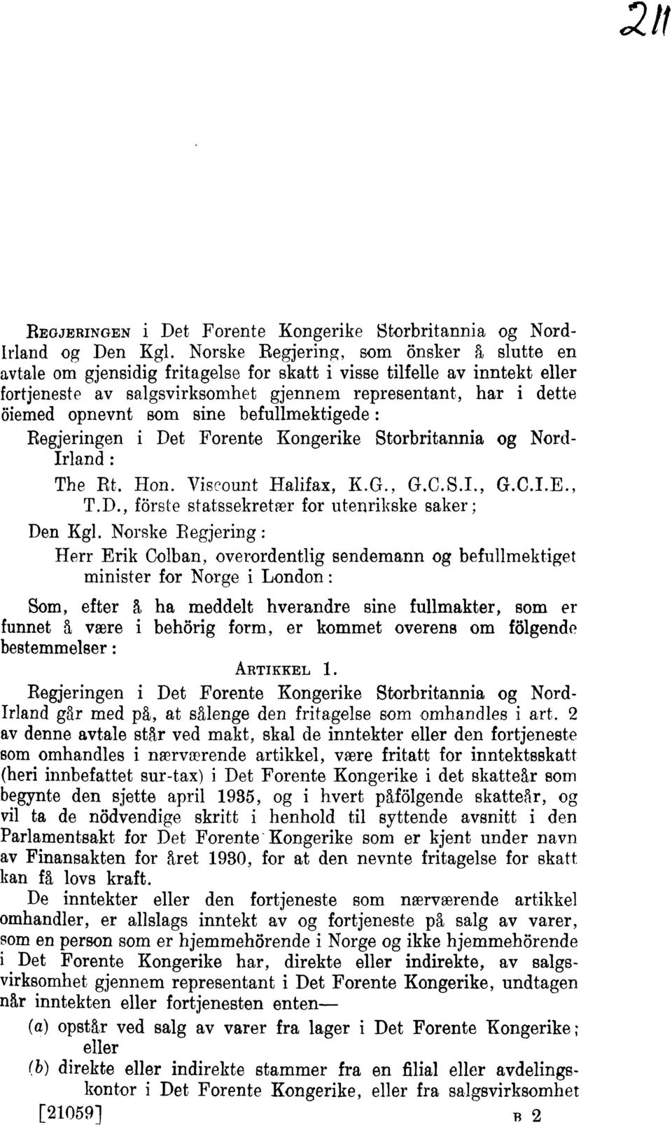 sine befullmektigede : Regjeringen i Det Forente Kongerike Storbritannia og Nord- Irland : The Rt. Hon. Viscount Halifax, K.G., G.C.S.I., G.C.I.E., T.D., forste statssekretar for utenrikske raker ; Den Kgl.