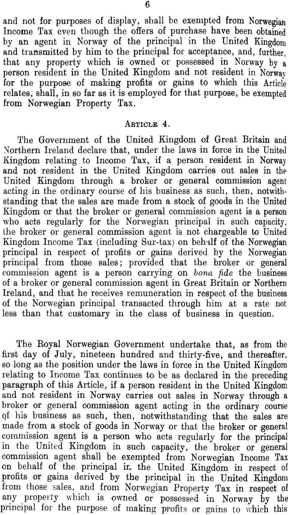 purpose of making profits or gains to which this Article relates, shall, in so far as it is employed for that purpose, be exempted from Norwegian Property Tax. ARTICLE 4.