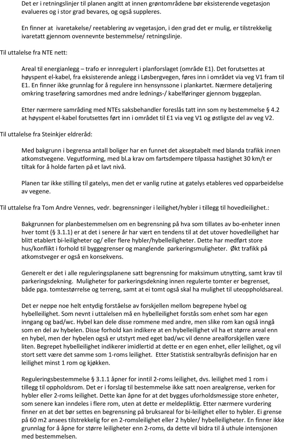 Til uttalelse fra NTE nett: Areal til energianlegg trafo er innregulert i planforslaget (område E1).