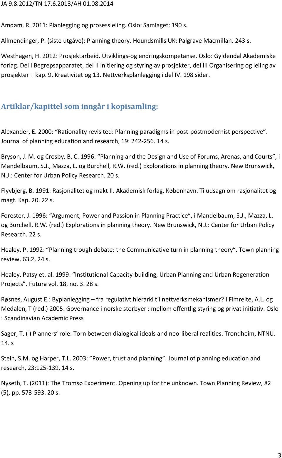 Kreativitet og 13. Nettverksplanlegging i del IV. 198 sider. Artiklar/kapittel som inngår i kopisamling: Alexander, E.