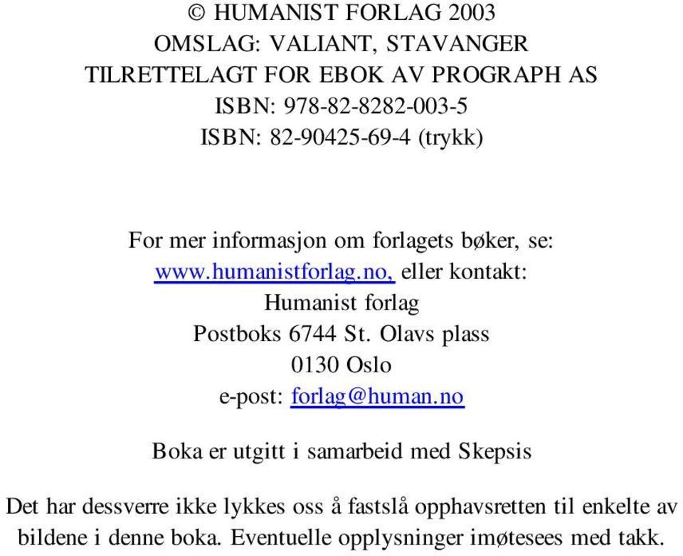 no, eller kontakt: Humanist forlag Postboks 6744 St. Olavs plass 0130 Oslo e-post: forlag@human.