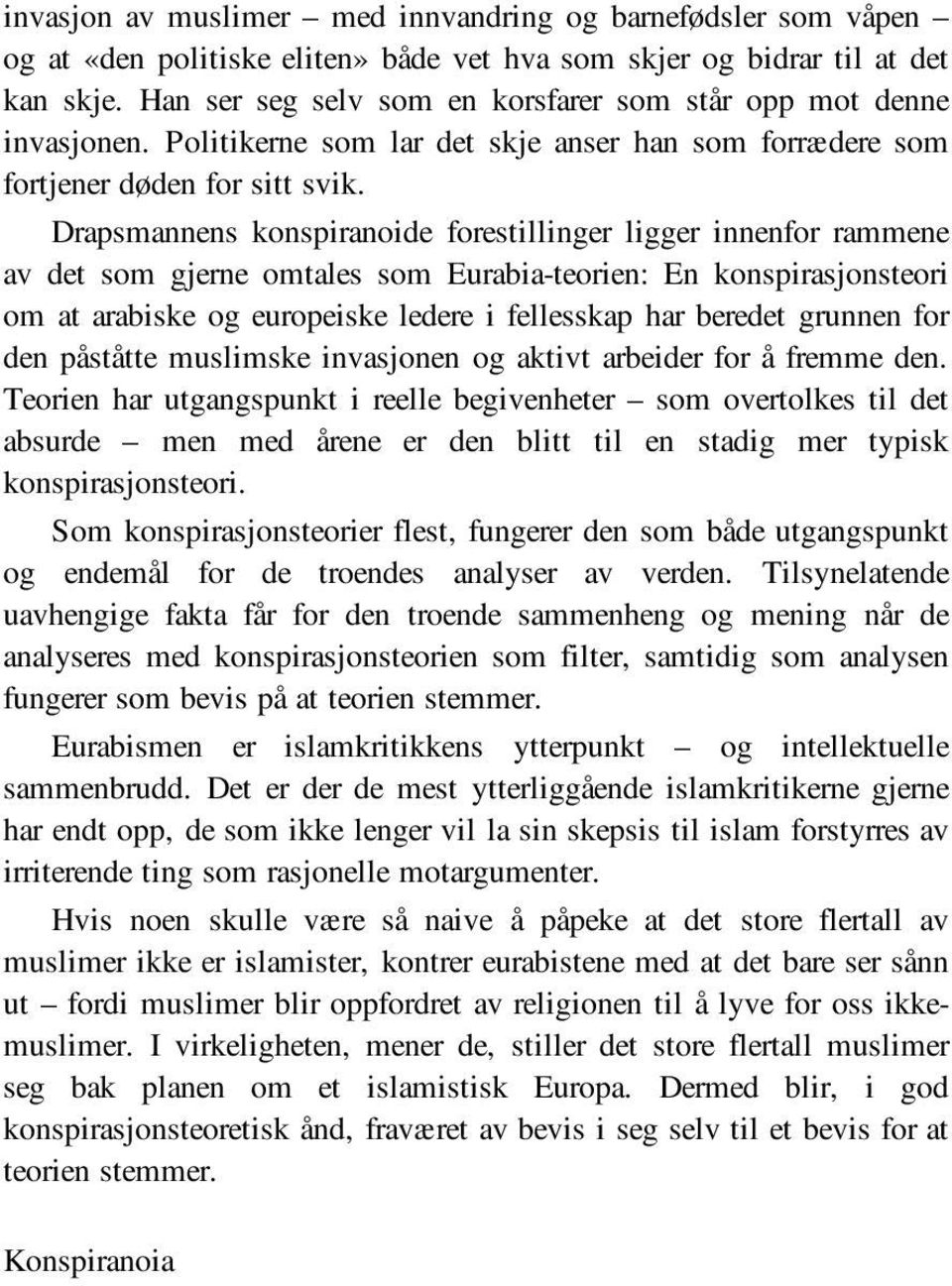 Drapsmannens konspiranoide forestillinger ligger innenfor rammene av det som gjerne omtales som Eurabia-teorien: En konspirasjonsteori om at arabiske og europeiske ledere i fellesskap har beredet