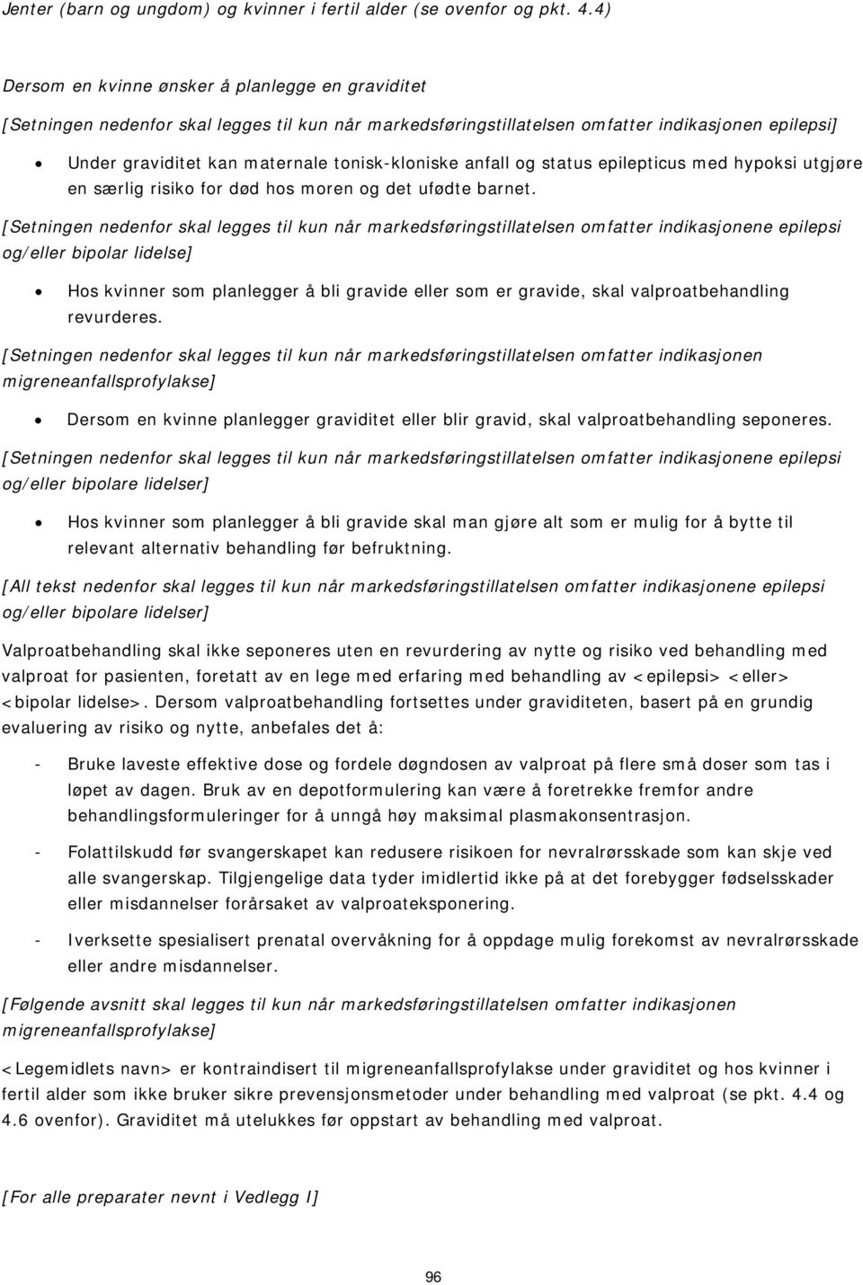 tonisk-kloniske anfall og status epilepticus med hypoksi utgjøre en særlig risiko for død hos moren og det ufødte barnet.