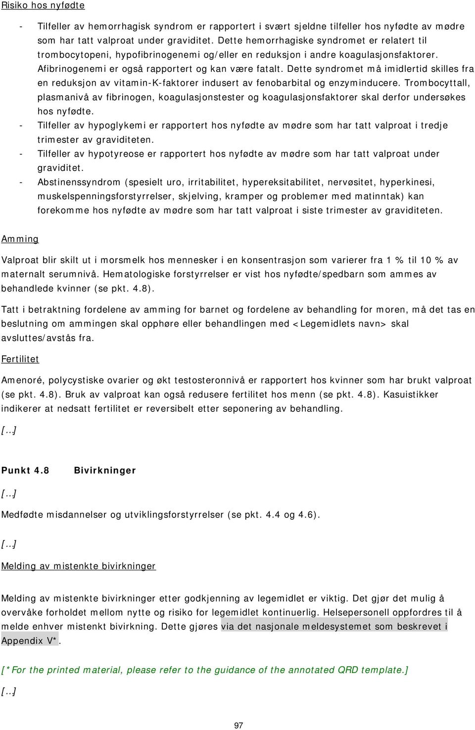 Dette syndromet må imidlertid skilles fra en reduksjon av vitamin-k-faktorer indusert av fenobarbital og enzyminducere.