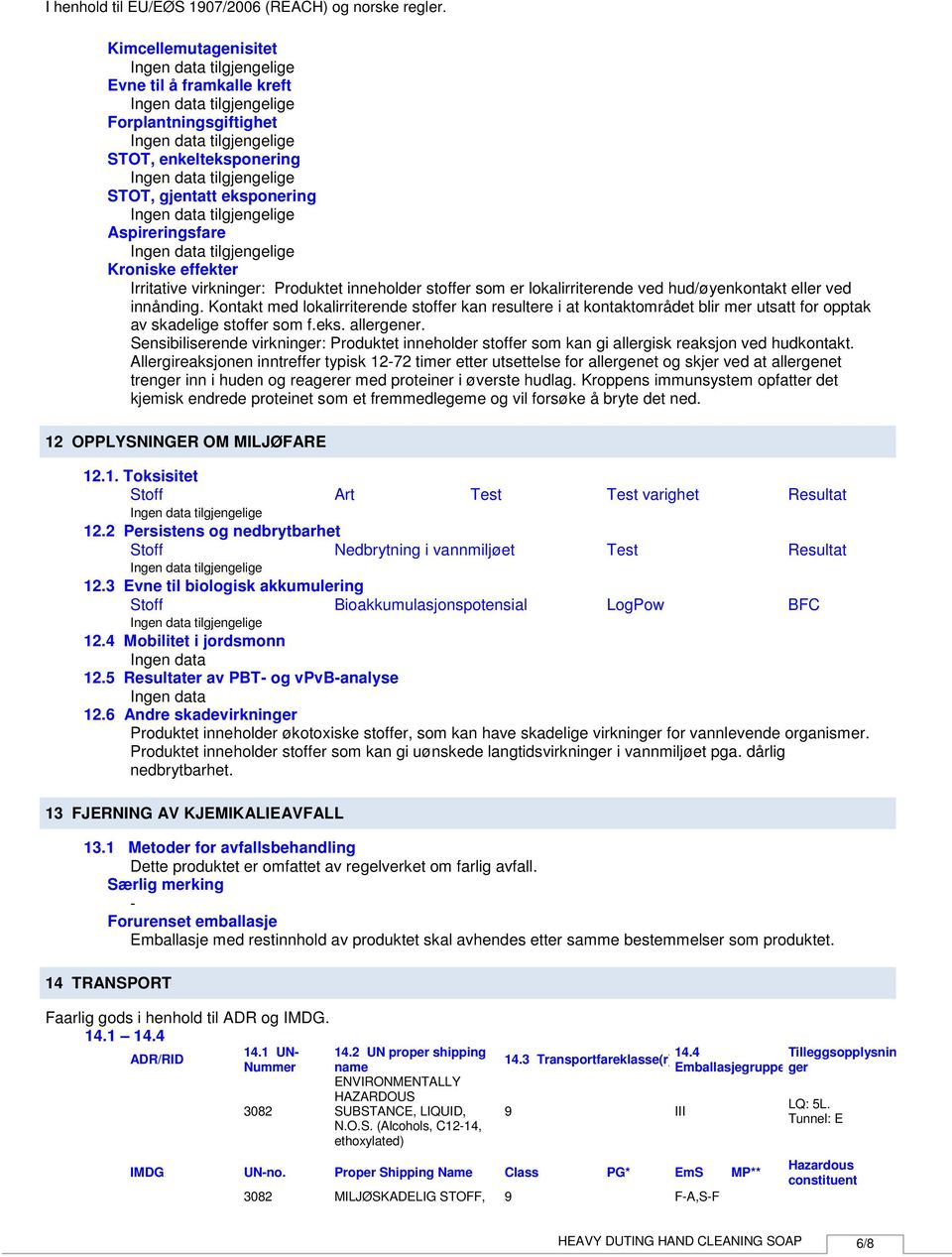 Kontakt med lokalirriterende stoffer kan resultere i at kontaktområdet blir mer utsatt for opptak av skadelige stoffer som f.eks. allergener.