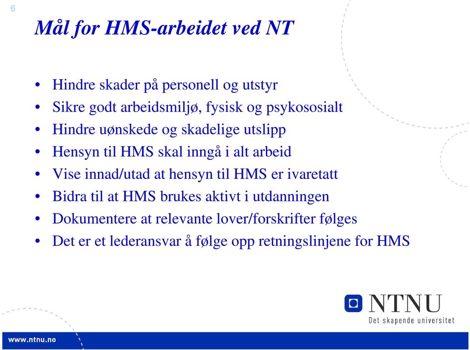 arbeid Vise innad/utad at hensyn til HMS er ivaretatt Bidra til at HMS brukes aktivt i