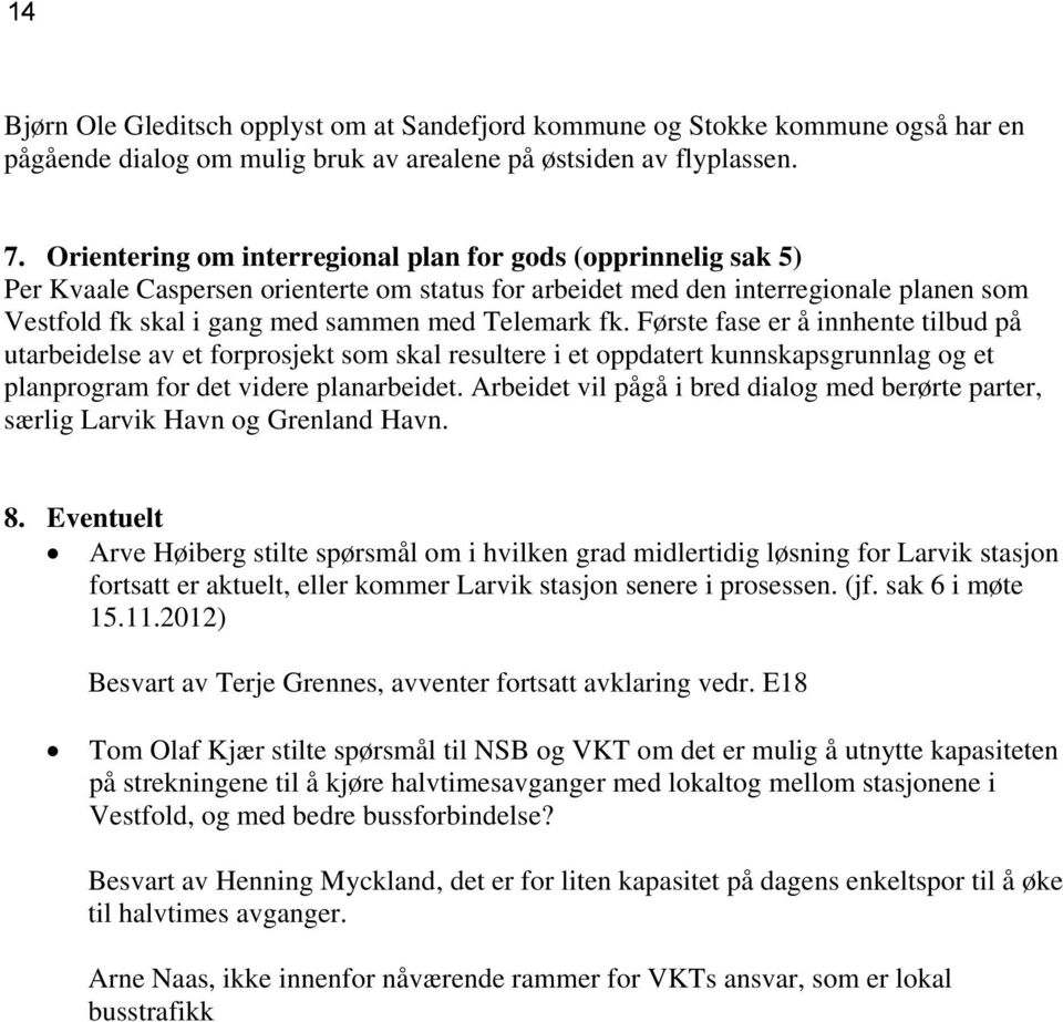 fk. Første fase er å innhente tilbud på utarbeidelse av et forprosjekt som skal resultere i et oppdatert kunnskapsgrunnlag og et planprogram for det videre planarbeidet.