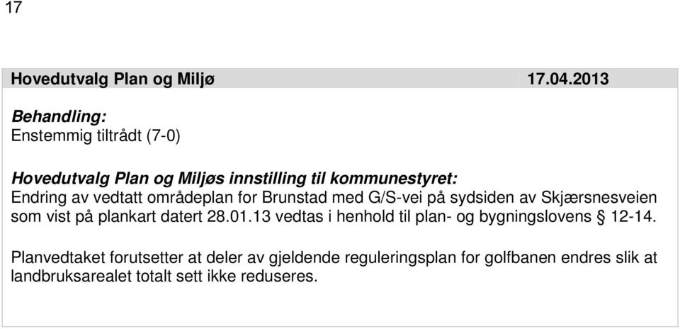 vedtatt områdeplan for Brunstad med G/S-vei på sydsiden av Skjærsnesveien som vist på plankart datert 28.01.