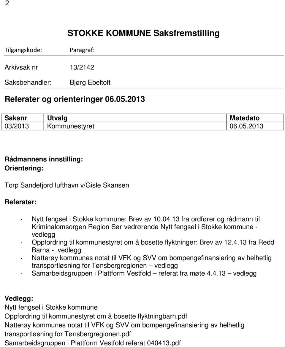 13 fra ordfører og rådmann til Kriminalomsorgen Region Sør vedrørende Nytt fengsel i Stokke kommune - vedlegg Oppfordring til kommunestyret om å bosette flyktninger: Brev av 12.4.