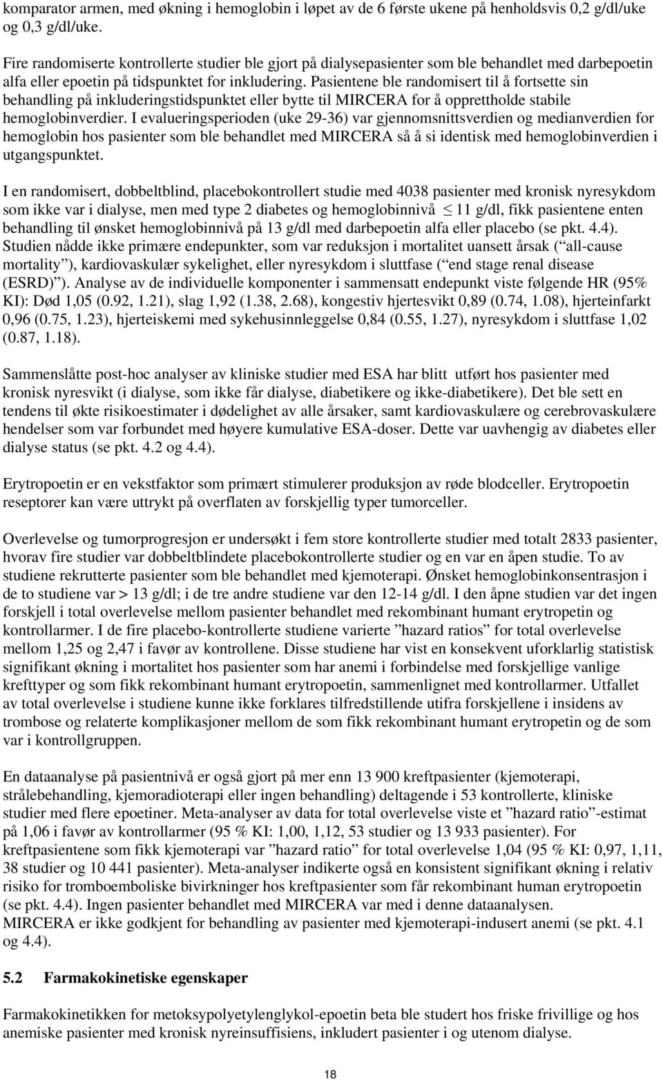 Pasientene ble randomisert til å fortsette sin behandling på inkluderingstidspunktet eller bytte til MIRCERA for å opprettholde stabile hemoglobinverdier.