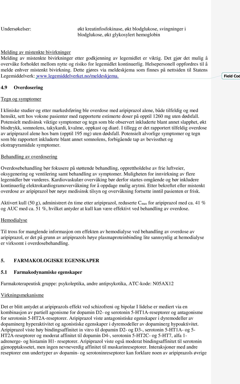 Dette gjøres via meldeskjema som finnes på nettsiden til Statens Legemiddelverk: www.legemiddelverket.no/meldeskjema. Field Cod 4.