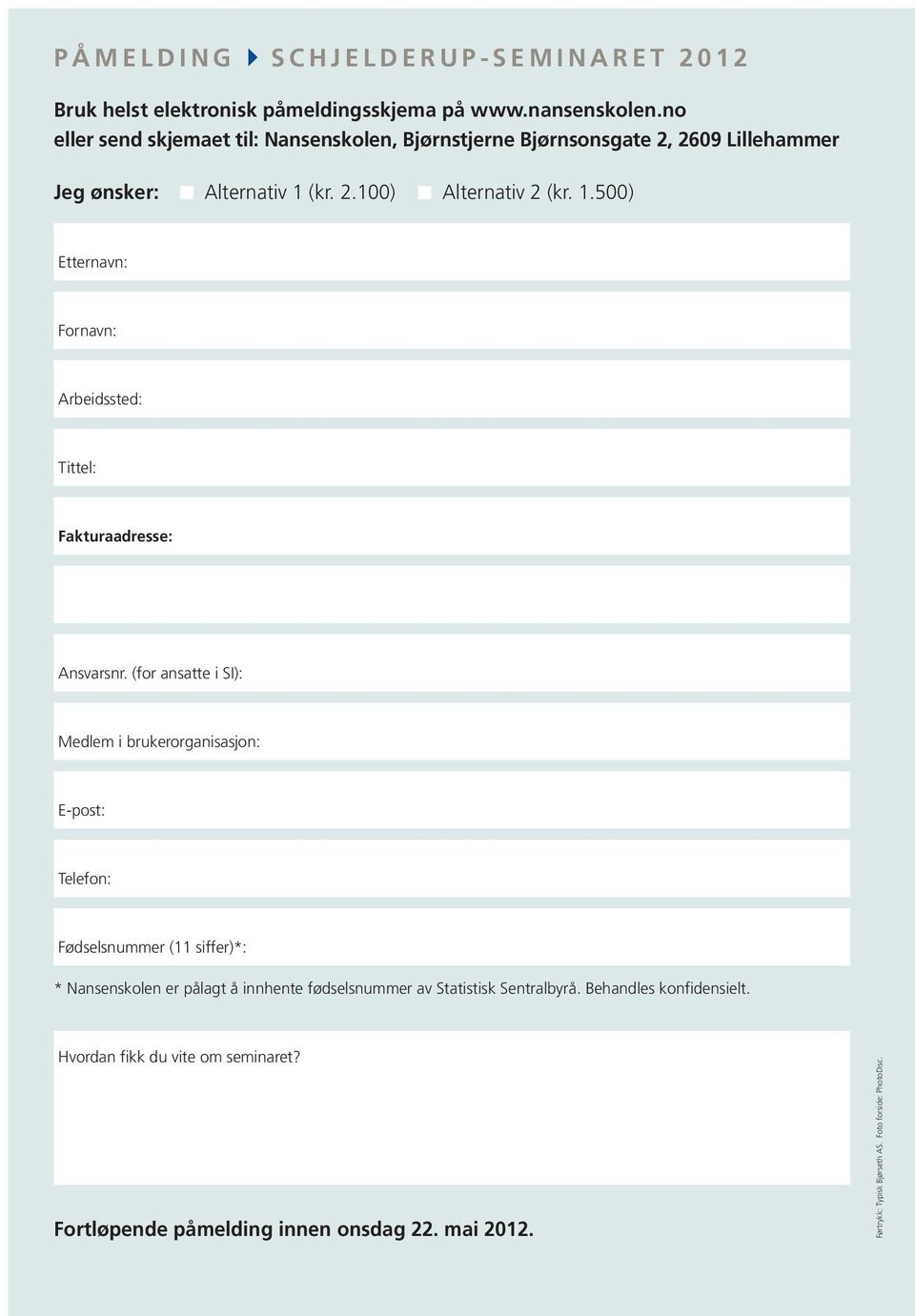 (kr. 2.100) Alternativ 2 (kr. 1.500) Etternavn: Fornavn: Arbeidssted: Tittel: Fakturaadresse: Ansvarsnr.