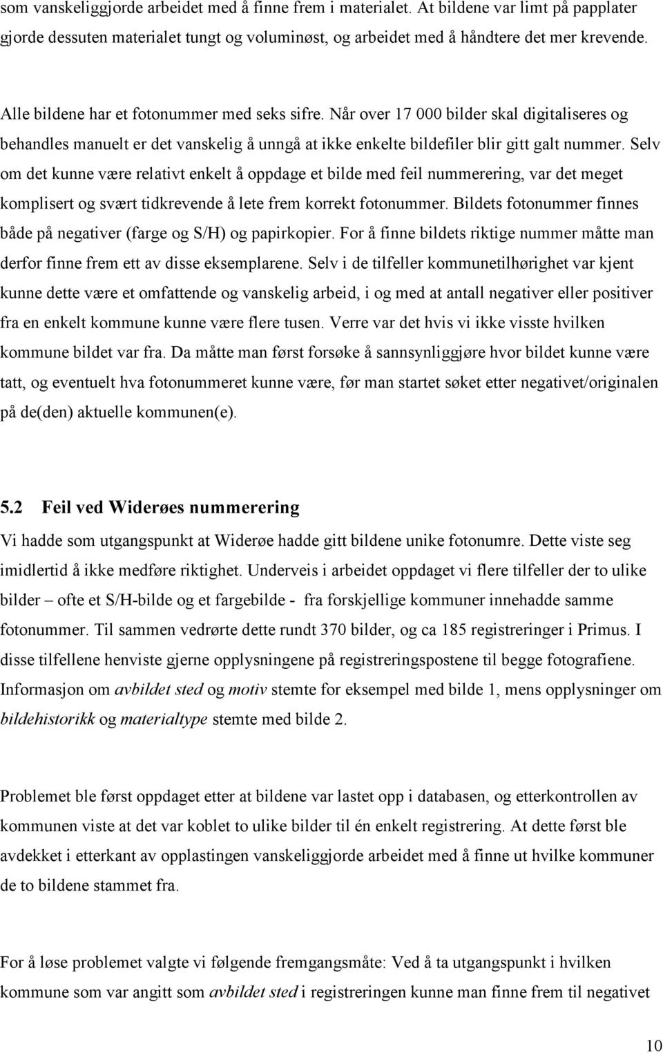 Selv om det kunne være relativt enkelt å oppdage et bilde med feil nummerering, var det meget komplisert og svært tidkrevende å lete frem korrekt fotonummer.