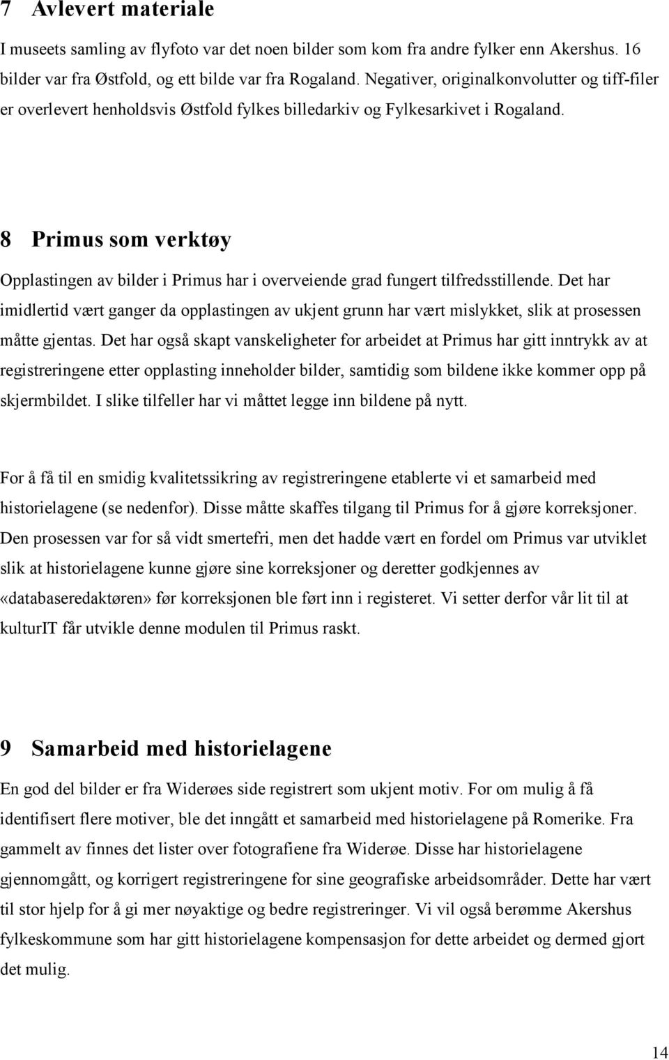 8 Primus som verktøy Opplastingen av bilder i Primus har i overveiende grad fungert tilfredsstillende.