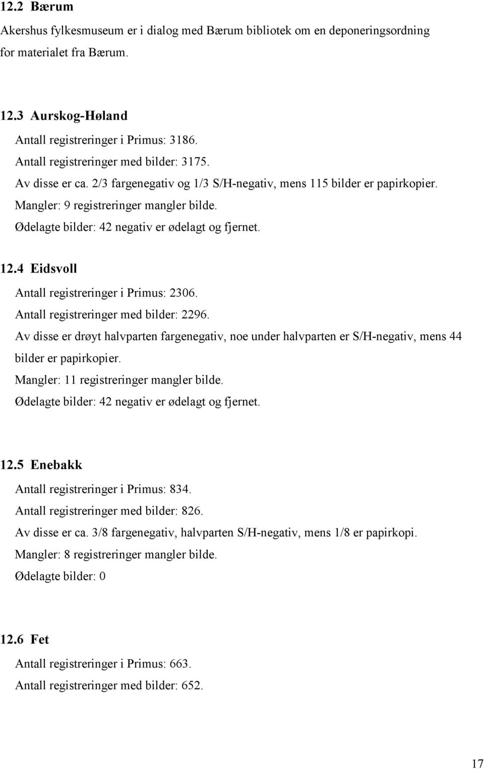 Ødelagte bilder: 42 negativ er ødelagt og fjernet. 12.4 Eidsvoll Antall registreringer i Primus: 2306. Antall registreringer med bilder: 2296.