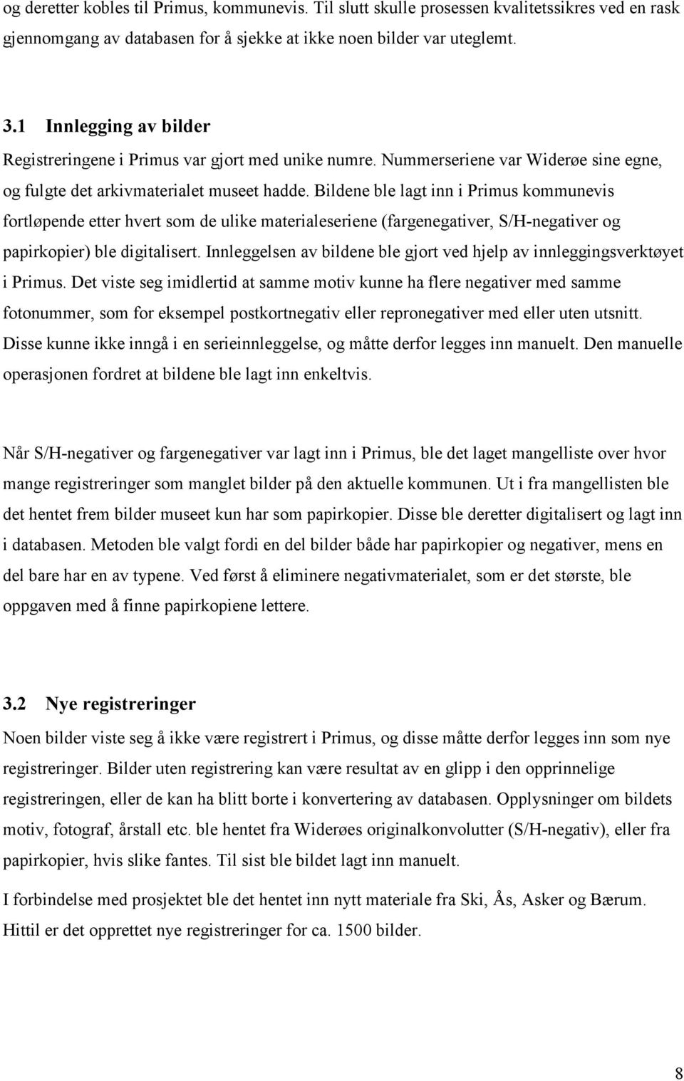 Bildene ble lagt inn i Primus kommunevis fortløpende etter hvert som de ulike materialeseriene (fargenegativer, S/H-negativer og papirkopier) ble digitalisert.