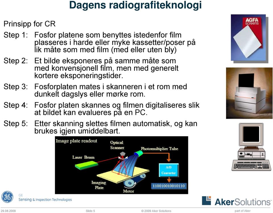 Step 3: Fosforplaten mates i skanneren i et rom med dunkelt dagslys eller mørke rom.