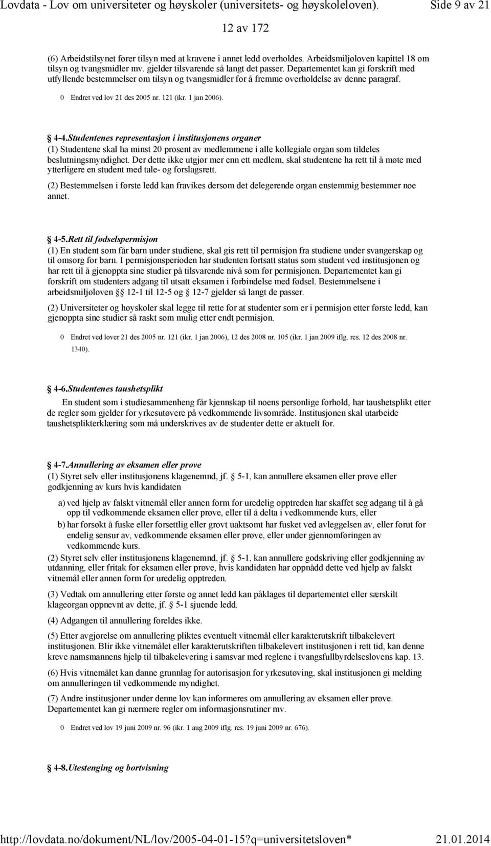 gjelder tilsvarende så langt det passer. Departementet kan gi forskrift med utfyllende bestemmelser om tilsyn og tvangsmidler for å fremme overholdelse av denne paragraf.