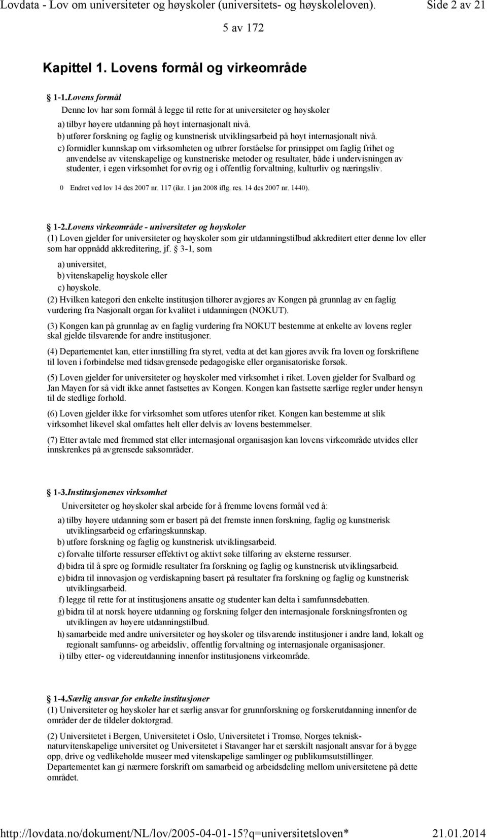 b) utfører forskning og faglig og kunstnerisk utviklingsarbeid på høyt internasjonalt nivå.